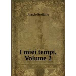  I Miei Tempi, Volume 2 (Italian Edition) Angelo Brofferio Books