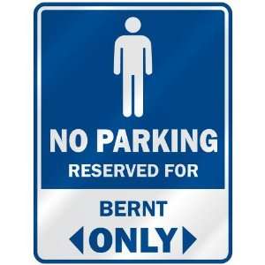   NO PARKING RESEVED FOR BERNT ONLY  PARKING SIGN