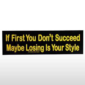  076 If First You DonT Succeed Bumper Sticker: Toys & Games
