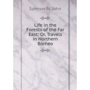 Life in the Forests of the Far East Or, Travels in Northern Borneo 