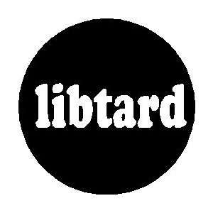  Libtard 1.25 Magnet Liberal Retard Political Humor 
