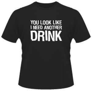  FUNNY T SHIRT  You Look Like I Need Another Drink Toys 