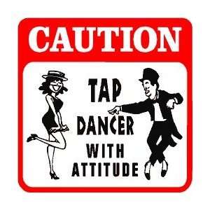  CAUTION TAP DANCER with attitude joke sign