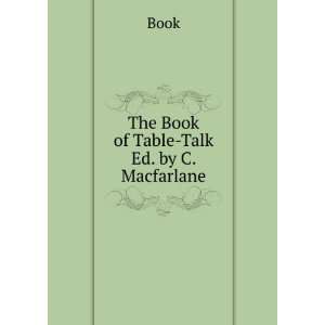  The Book of Table Talk Ed. by C. Macfarlane. Book Books