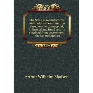   from government tobacco monopolies Arthur Wilhelm Madsen Books