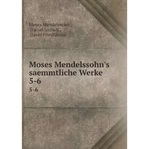 : Moses Mendelssohns saemmtliche Werke. 5 6: Daniel Jenisch , David 