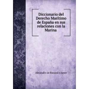   sus relaciones con la Marina .: Alejandro de BacardÃ­ y Janer: Books