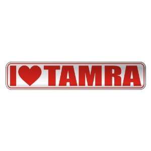   I LOVE TAMRA  STREET SIGN NAME