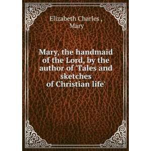   Tales and sketches of Christian life.: Mary Elizabeth Charles : Books