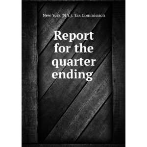   for the quarter ending .: New York (N.Y.). Tax Commission: Books