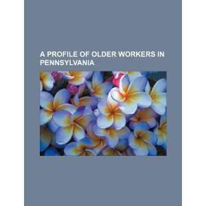   older workers in Pennsylvania (9781234073183) U.S. Government Books