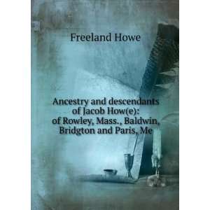   Rowley, Mass., Baldwin, Bridgton and Paris, Me. Freeland Howe Books