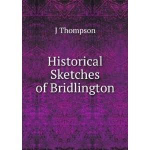  Historical Sketches of Bridlington J Thompson Books