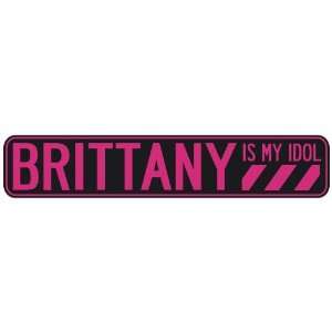   BRITTANY IS MY IDOL  STREET SIGN