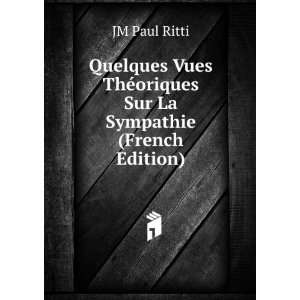   ThÃ©oriques Sur La Sympathie (French Edition): JM Paul Ritti: Books