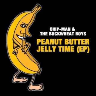  Peanut Butter Jelly Time Chip man & The Buckwheat Boyz