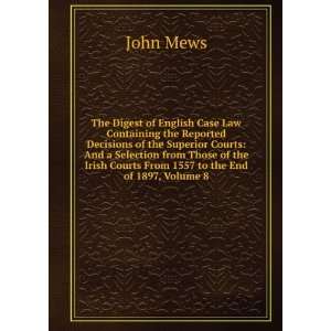   Irish Courts From 1557 to the End of 1897, Volume 8 John Mews Books