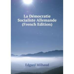   mocratie Socialiste Allemande (French Edition) Edgard Milhaud Books
