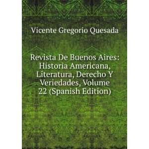   , Volume 22 (Spanish Edition): Vicente Gregorio Quesada: Books