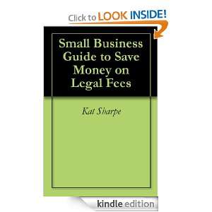 Small Business Guide to Save Money on Legal Fees: kat Sharpe:  