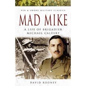  Mad Mike A Life of Brigadier Michael Calvert (Pen & Sword 