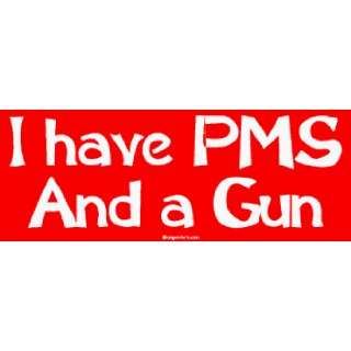  I have PMS And a Gun MINIATURE Sticker Automotive