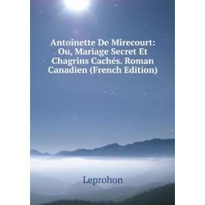   Chagrins CachÃ©s. Roman Canadien (French Edition) Leprohon Books