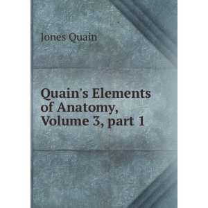  Quains Elements of Anatomy, Volume 3,Â part 1: Jones 