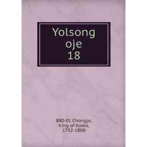    Yolsong oje. 18: King of Korea, 1752 1800 880 01 Chongjo: Books