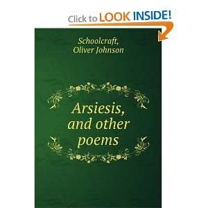    Arsiesis, and other poems: Oliver Johnson Schoolcraft: Books