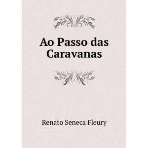  Ao Passo das Caravanas: Renato Seneca Fleury: Books