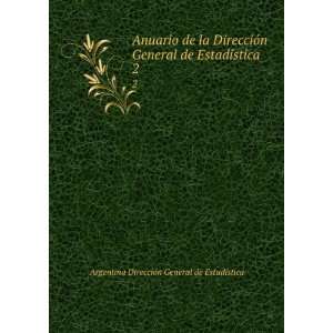   ­stica. 2: Argentina DirecciÃ³n General de EstadÃ­stica: Books