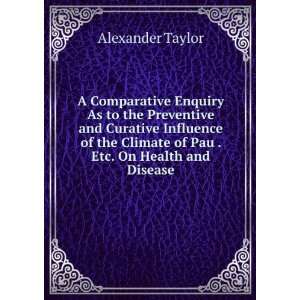   Climate of Pau . Etc. On Health and Disease: Alexander Taylor: Books