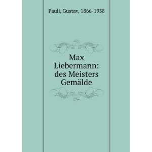   Liebermann: des Meisters GemÃ¤lde: Gustav, 1866 1938 Pauli: Books