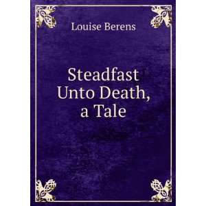  Steadfast Unto Death, a Tale Louise Berens Books