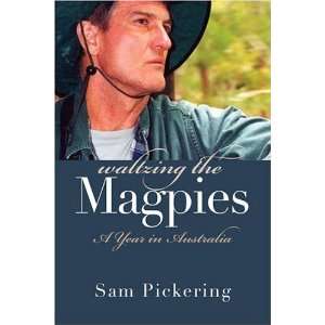   the Magpies A Year in Australia [Hardcover] Sam Pickering Books