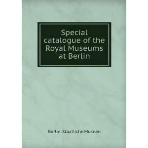   Royal Museums at Berlin Berlin. Staatliche Museen  Books