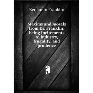   to industry, frugality, and prudence: Benjamin Franklin: Books