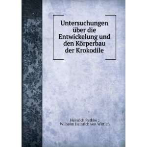  der Krokodile: Wilhelm Heinrich von Wittich Heinrich Rathke : Books