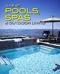 Great Pools, Spas & Outdoor Living (2007, Paperback)