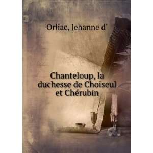  Chanteloup, la duchesse de Choiseul et ChÃ©rubin 