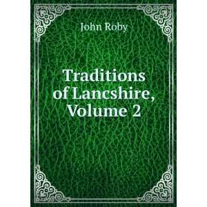  Traditions of Lancshire, Volume 2 John Roby Books