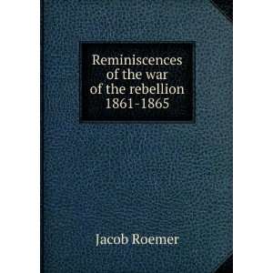   of the war of the rebellion 1861 1865 Jacob Roemer Books
