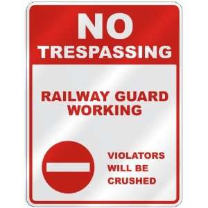  NO TRESPASSING  RAILWAY GUARD WORKING VIOLATORS WILL BE 