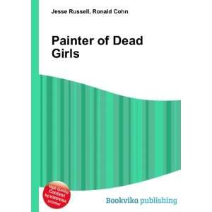  Painter of Dead Girls: Ronald Cohn Jesse Russell: Books