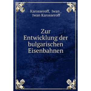   bulgarischen Eisenbahnen Iwan , Iwan Karosseroff Karosseroff Books