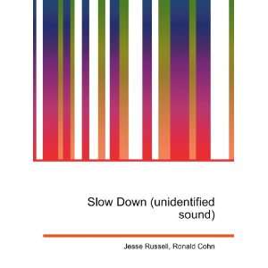  Slow Down (unidentified sound) Ronald Cohn Jesse Russell Books