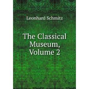  The Classical Museum, Volume 2 Leonhard Schmitz Books