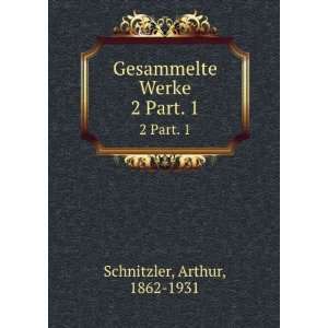  Gesammelte Werke. 2 Part. 1 Arthur, 1862 1931 Schnitzler Books