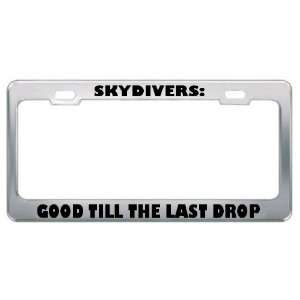 Skydivers Good Till The Last Drop Sport Sports Metal License Plate 